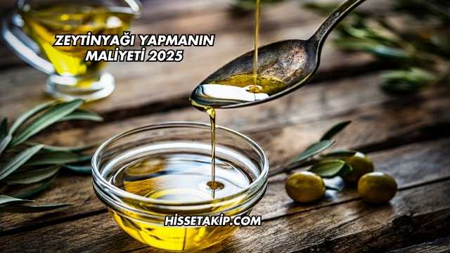Zeytinyağı Yapmanın Maliyeti 2025