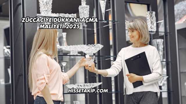 Züccaciye Dükkanı Açma Maliyeti 2025