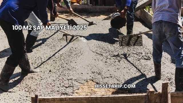 100 M2 Şap Maliyeti 2025