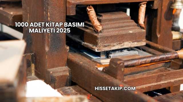 1000 Adet Kitap Basımı Maliyeti 2025