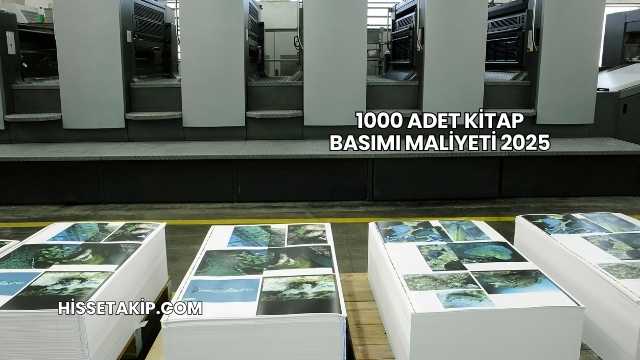1000 Adet Kitap Basımı Maliyeti 2025