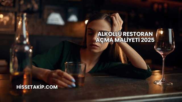 Alkollü Restoran Açma Maliyeti 2025