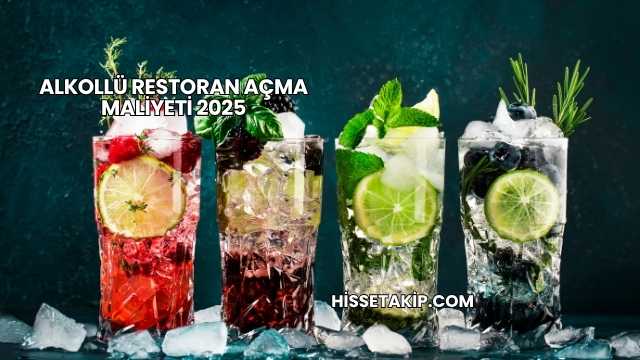 Alkollü Restoran Açma Maliyeti 2025