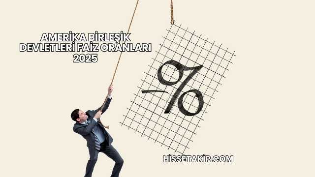 Amerika Birleşik Devletleri Faiz Oranları 2025