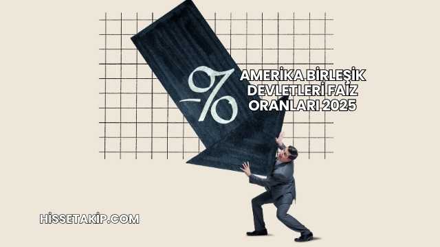 Amerika Birleşik Devletleri Faiz Oranları 2025