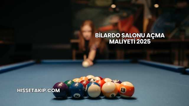 Bilardo Salonu Açma Maliyeti 2025