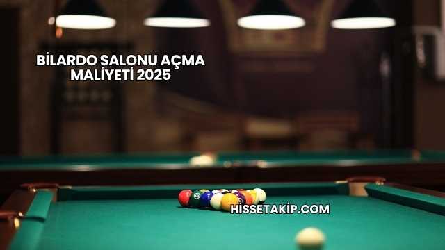 Bilardo Salonu Açma Maliyeti 2025