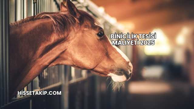 Binicilik Tesisi Maliyeti 2025
