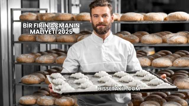 Bir Fırın Açmanın Maliyeti 2025