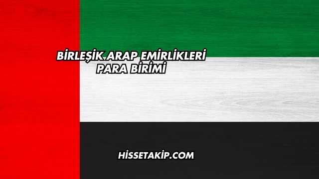Birleşik Arap Emirlikleri Para Birimi