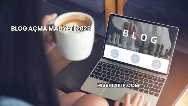 Blog Açma Maliyeti 2025