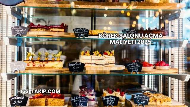 Börek Salonu Açma Maliyeti 2025