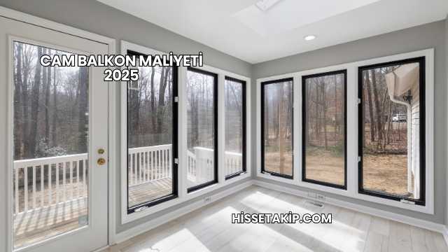 Cam Balkon Maliyeti 2025