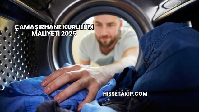Çamaşırhane Kurulum Maliyeti 2025