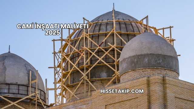 Cami İnşaatı Maliyeti 2025