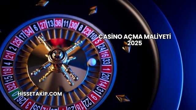 Casino Açma Maliyeti 2025