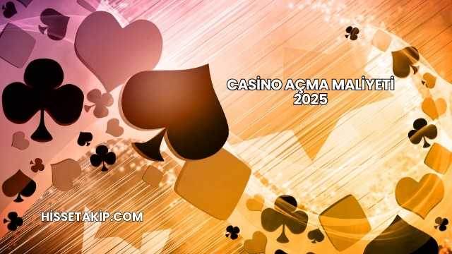 Casino Açma Maliyeti 2025
