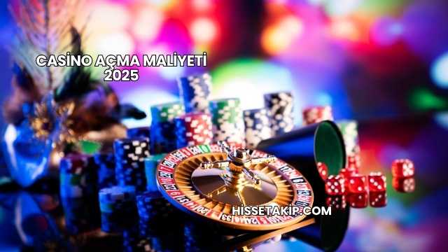 Casino Açma Maliyeti 2025
