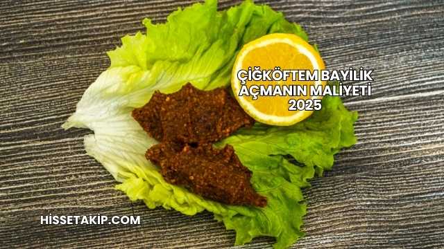 Çiğköftem Bayilik Açmanın Maliyeti 2025