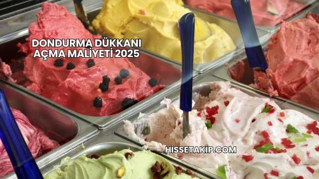 Dondurma Dükkanı Açma Maliyeti 2025
