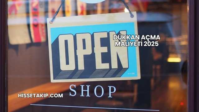 Dükkan Açma Maliyeti 2025
