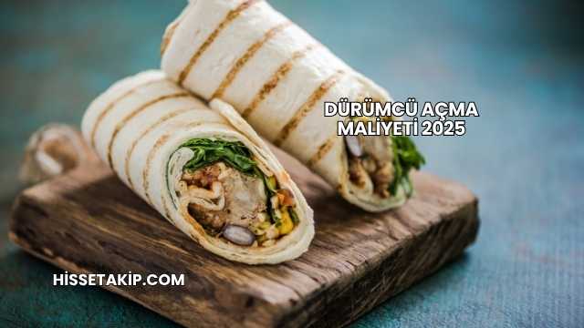Dürümcü Açma Maliyeti 2025