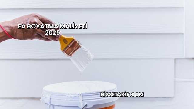 Ev Boyatma Maliyeti 2025