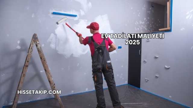 Ev Tadilatı Maliyeti 2025