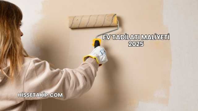 Ev Tadilatı Maliyeti 2025