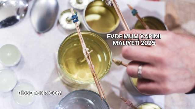 Evde Mum Yapımı Maliyeti 2025