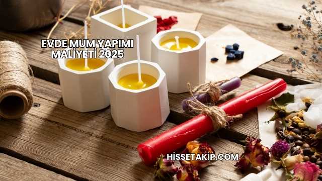 Evde Mum Yapımı Maliyeti 2025