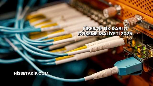 Fiber Optik Kablo Döşeme Maliyeti 2025