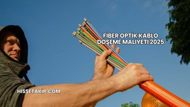Fiber Optik Kablo Döşeme Maliyeti 2025