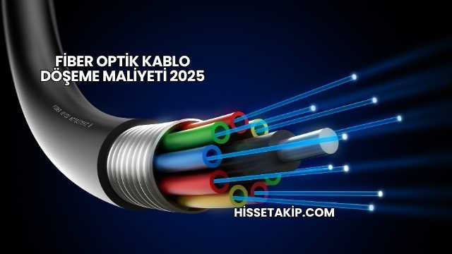 Fiber Optik Kablo Döşeme Maliyeti 2025