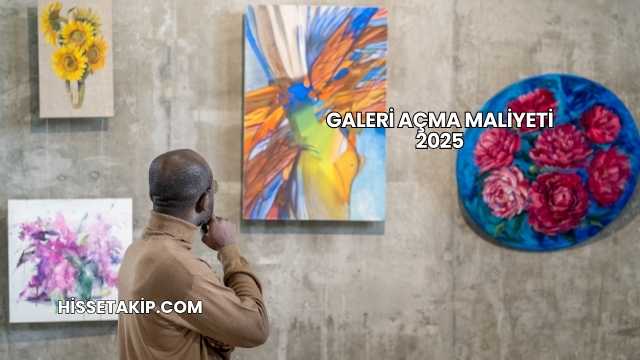 Galeri Açma Maliyeti 2025