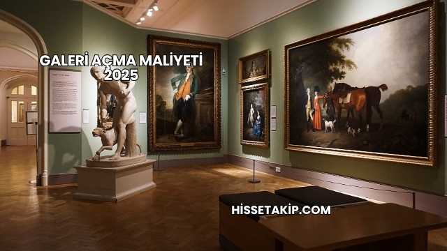 Galeri Açma Maliyeti 2025