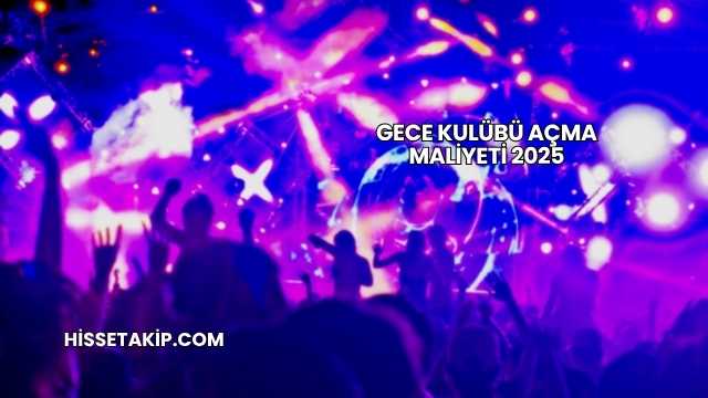Gece Kulübü Açma Maliyeti 2025