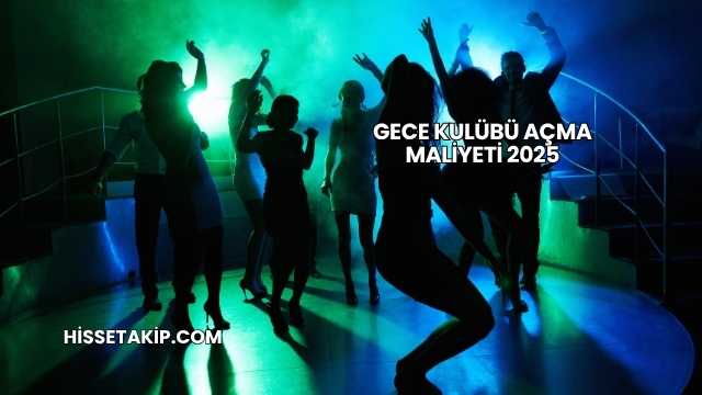 Gece Kulübü Açma Maliyeti 2025