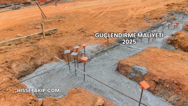 Güçlendirme Maliyeti 2025