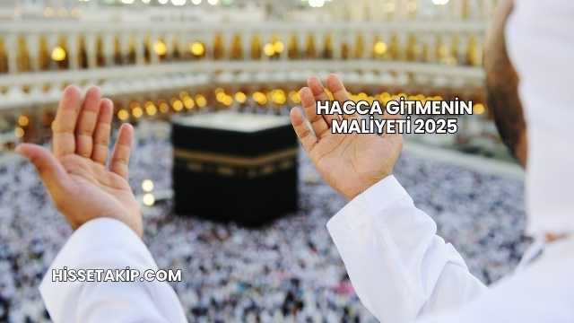 Hacca Gitmenin Maliyeti 2025