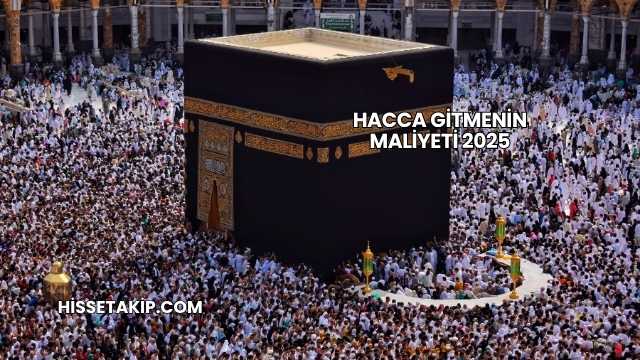 Hacca Gitmenin Maliyeti 2025