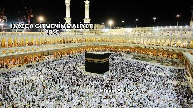 Hacca Gitmenin Maliyeti 2025