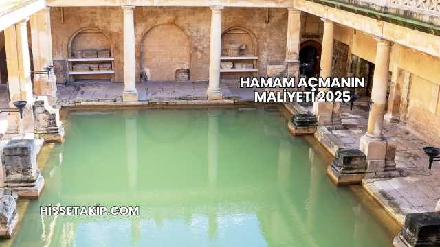 Hamam Açmanın Maliyeti 2025