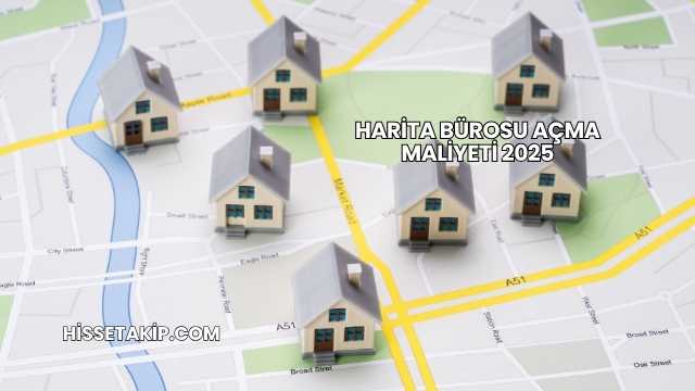Harita Bürosu Açma Maliyeti 2025