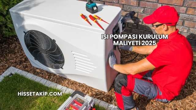 Isı Pompası Kurulum Maliyeti 2025