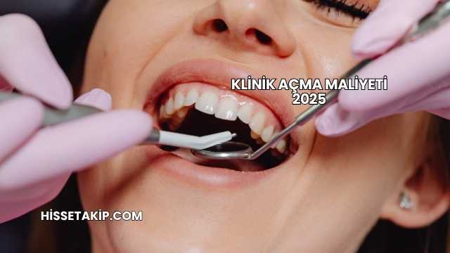 Klinik Açma Maliyeti 2025