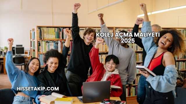 Kolej Açma Maliyeti 2025