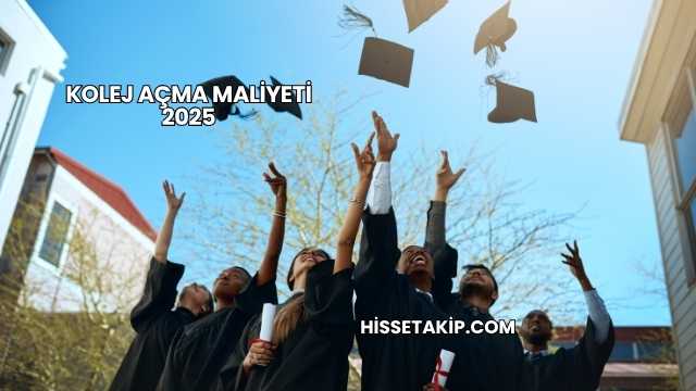 Kolej Açma Maliyeti 2025