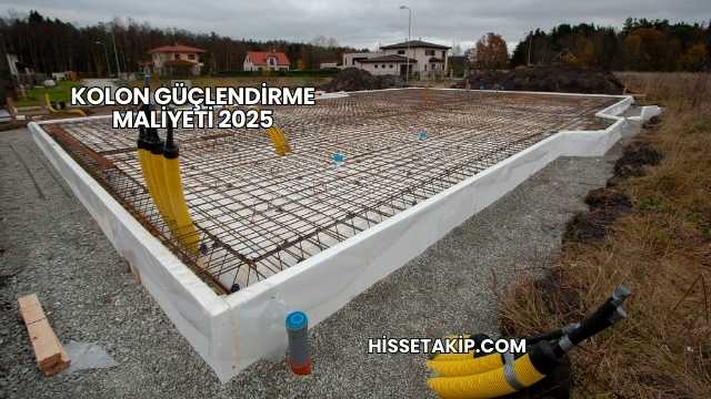 Kolon Güçlendirme Maliyeti 2025