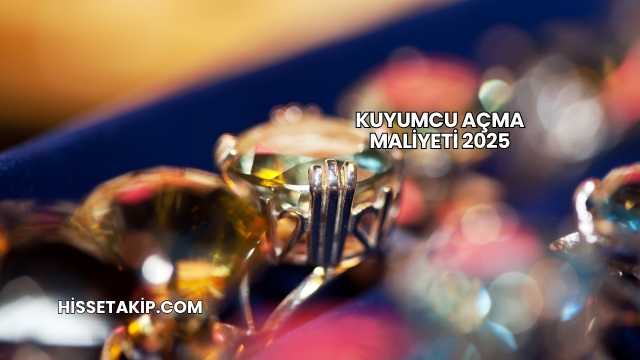 Kuyumcu Açma Maliyeti 2025